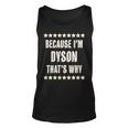 Because Im - Dyson - Thats Why | Funny Name Gift - Unisex Tank Top