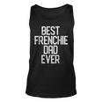 Best Frenchie Dad Ever French Bulldog Gift Gift For Mens Unisex Tank Top