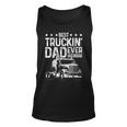 Best Truckin Dad Ever Truck Driver Fathers Day Tank Top