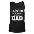 Blessed To Be Called Dad Funny Papa Fathers Day   Unisex Tank Top