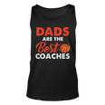 Dad Basketball Coach Dads Are The Best Coaches Gifts Unisex Tank Top