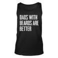 Dads With Beards Are Better Dad Gifts For Men Fathers Day Unisex Tank Top