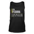 Fedora Name Gift Im Fedora Im Never Wrong Unisex Tank Top