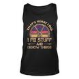 Funny Thats What I Do I Fix Stuff And I Know Things Unisex Tank Top