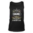 Hank Thing You Wouldnt Understand Family Name Unisex Tank Top