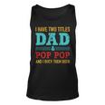 I Have Two Titles Dad And Pop Pop And Rock Both Unisex Tank Top