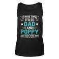 I Have Two Titles Dad And Poppy Funny Fathers Day V4 Unisex Tank Top