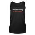 I May Be Wrong But Its Highly Unlikely Puns Gags Sarcasm Unisex Tank Top