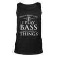 I Play Bass And I Know Things - Bassist Guitar Guitarist Unisex Tank Top