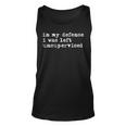 In My Defense I Was Left Unsupervised Funny N Unisex Tank Top