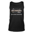 Its A Browning Thing You Wouldnt Understand Browning For Browning Unisex Tank Top