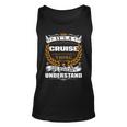 Its A Cruise Thing You Wouldnt Understand Cruise For Cruise Unisex Tank Top