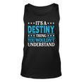 Its A Destiny Thing Wouldnt Understand Girl Name Destiny Unisex Tank Top