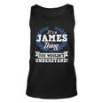 Its A James Thing You Wouldnt Understand Name Unisex Tank Top
