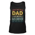 Mens I Have Two Titles Dad And Bus Driver Vintage Fathers Day Unisex Tank Top