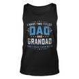 Mens I Have Two Titles Dad And Grandad Funny Fathers Day V2 Unisex Tank Top