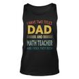 Mens I Have Two Titles Dad And Math Teacher Vintage Fathers Day Unisex Tank Top