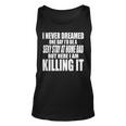 Never Dreamed Id Be A Sexy Stay At Home Dad But Killing It Unisex Tank Top
