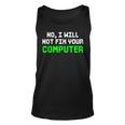 No I Will Not Fix Your Computer It Technician Programmers Unisex Tank Top