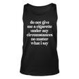 Do Not Give Me A Cigarette Under Any Circumstances No Matter Tank Top