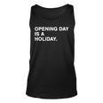 Opening Day Is A Holiday Unisex Tank Top