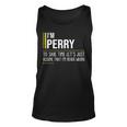 Perry Name Gift Im Perry Im Never Wrong Unisex Tank Top