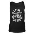 I Pick Things Up And Put Them Down Fitness Gym Workout Tank Top