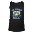 Retired 2023 I Worked My Whole Life Funny Retirement For Men Unisex Tank Top
