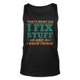That’S What I Do I Fix Stuff And I Know Things Saying Dad Tank Top