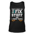Thats What I Do I Fix Stuff And I Know Things Car Fixing Unisex Tank Top