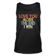 Vintage Funny Love You More The End I Win Unisex Tank Top