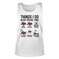 6 Things I Do In My Spare Time - Funny Tractor Driver Unisex Tank Top