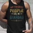 Mens My Favorite People Call Me Grandad Funny Fathers Day Gift Unisex Tank Top