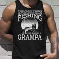The Only Thing I Love More Than Fishing Is Being A Grampa Unisex Tank Top