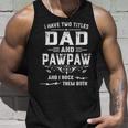 Mens I Have Two Titles Dad And Pawpaw Funny Fathers Day Gift Unisex Tank Top