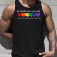 Be Careful Who You Hate - Perfect For Lgbtq And Pride Unisex Tank Top Gifts for Him