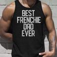 Best Frenchie Dad Ever French Bulldog Gift Gift For Mens Unisex Tank Top Gifts for Him