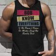 Bob Knows Everything If He Doesnt Know Fathers Day Unisex Tank Top Gifts for Him
