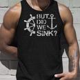 But Did We Sink - Sailboat Sail Boating Captain Sailing Unisex Tank Top Gifts for Him
