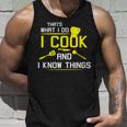Chef Geek Food Funny I Cook And I Know Things Unisex Tank Top Gifts for Him