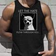 Chihuahua Let The Hate Flow Through You Unisex Tank Top Gifts for Him