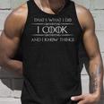 Cooking For Cooks & Chefs - I Cook And I Know Things Funny Unisex Tank Top Gifts for Him