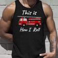 Distressed Fire Fighter How I Roll Truck Unisex Tank Top Gifts for Him