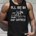 Funny Ill Be In My Office Costume Driver Trucker Dad Unisex Tank Top Gifts for Him