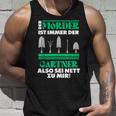 Gärtner Opa Vater Garten Gartenarbeit Hobbygärtner Mörder Tank Top Geschenke für Ihn