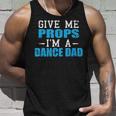 Give Me Props Im A Dance Dad Cool Dads Gift Unisex Tank Top Gifts for Him
