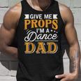 Give Me Props Im A Dance Dad Supporter Dancing Funny Gift Unisex Tank Top Gifts for Him