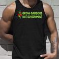Grow Gardens Not Government Unisex Tank Top Gifts for Him