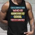 I Am A Single Dad Who Is Addicted To Cool Math Games Gamer Unisex Tank Top Gifts for Him
