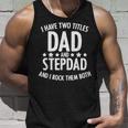 I Have 2 Titles Dad And Step Dad Fathers Day For Step Daddy Unisex Tank Top Gifts for Him